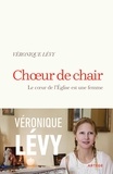 Véronique Levy - Choeur de chair - Le coeur de l'Eglise est une femme.