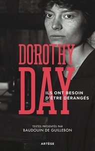 Dorothy Day et Baudouin de Guillebon - Ils ont besoin d'être dérangés - Recueil d'articles de Dorothy Day.