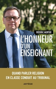 Frédéric Mortier - L'honneur d'un enseignant - Quand parler religion en classe conduit au tribunal.