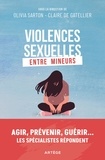 Olivia Sarton et Claire de Gatellier - Violences sexuelles entre mineurs - Agir, prévenir, guérir... Les spécialistes répondent.