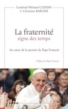 Christian Barone et Michael Czerny - La fraternité signe des temps - Au coeur de la pensée du Pape François.