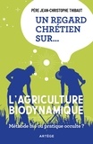 Jean-Christophe Thibaut - Un regard chrétien sur… l’agriculture biodynamique et ses origines ésotériques - et ses origines ésotériques.