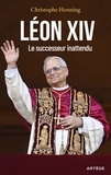 Christophe Henning - Léon XIV - Le successeur inattendu.