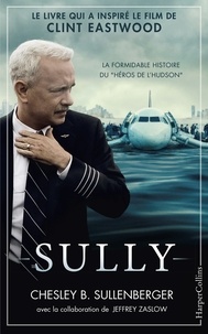 Chesley B. Sullenberger et Chelsey-B Sullenberger - Sully - Le livre qui a inspiré le film de Clint Eastwood.