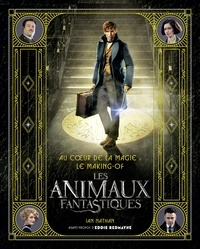 Ian Nathan - Au coeur de la magie : le making- of des Animaux Fantastiques.