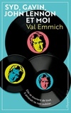 Val Emmich - Syd, Gavin, John Lennon &amp; moi - une histoire d'amitié atypique.