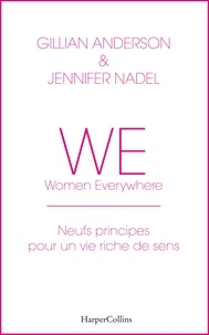 Gillian Anderson et Jennifer Nadel - WE - Neuf principes pour une vie riche de sens - Women everywhere - Avec des exercices d'application pratique.