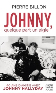 Pierre Billon - Johnny, quelque part un aigle - 40 ans d'amitié avec Johnny Hallyday.