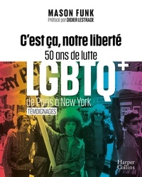 Mason Funk - C'est ça, notre liberté - 50 ans de lutte LGBTQ+ de Paris à New York.