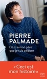 Pierre Palmade - Dites à mon père que je suis célèbre.