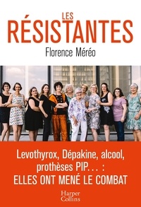 Florence Méréo - Les résistantes - Levothyrox, Dépakine, alcool, prothèses PIP... : elles ont mené le combat.