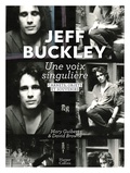 Mary Guibert et David Browne - Jeff Buckley - Une voix singulière. Carnets, objets et souvenirs.