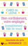 Caro M. Leene - Bien cordialement, votre employée (complètement folle de vous).