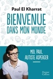 Paul El Kharrat - Bienvenue dans mon monde - Moi, Paul, autiste asperger.