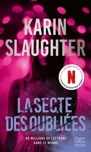 Karin Slaughter - La Secte des oubliées - Le nouveau thriller de Karin Slaughter, l'autrice de Son vrai visage, disponible sur Netflix.