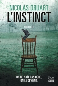 Nicolas Druart - L'Instinct - Le nouveau thriller de Nicolas Druart.