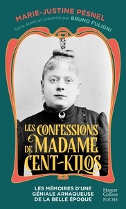 Marie-Justine Pesnel - Les confessions de Madame Cent-Kilos - Le manuscrit retrouvé d'une criminelle de la Belle Epoque.