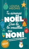 Louisa Méonis - Tu aimeras Noël, que tu le veuilles ou non ! - Romance de Noël.