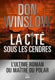 Don Winslow - La Cité sous les cendres - Après La cité des rêves, la suite de la trilogie explosive du maître du polar Don Winslow.