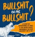 Shane Carley - Bullshit ou pas Bullshit ? - La sueur des hippopotames est rose et 499 autres vérités improbables qui vous laisseront sur le cul.