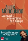 André Manoukian - Les pouvoirs extraordinaires de la musique - Pourquoi la musique nous fait vibrer.