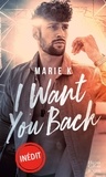 Marie K. - I Want You Back - Une romance New Adult envoûtante dans l'univers de la musique..