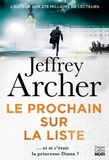 Jeffrey Archer - Le Prochain sur la liste - Et si Lady Di  était la prochaine sur la liste ? Le nouveau roman policier de Jeffrey Archer !.