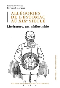 Bertrand Marquer - Allégories de l'estomac au XIXe siècle - Littérature, art, philosophie.