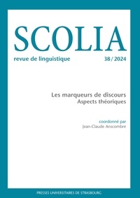 Jean-Claude Anscombre - Scolia n°38/2024 - Les marqueurs de discours : aspects théoriques.