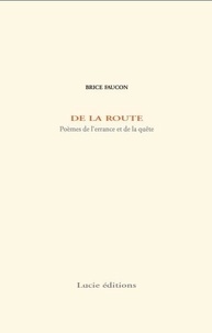 Brice Faucon - De la route - Poèmes de l'errance et de la quête.