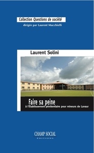 Laurent Solini - Faire sa peine, à l'Etablissement pénitentiaire pour mineurs de Lavaur.