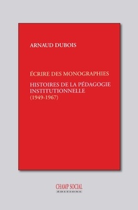 Arnaud Dubois - Histoires de la pédagogie institutionnelle - Les monographies.
