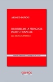 Dubois Arnaud - Histoires de la pédagogie institutionnelle : les monographies (1949-1967).