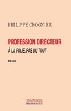 Philippe Crognier - Profession directeur - A la folie, pas du tout.