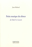 Jean Reboul - Petite musique du silence - De Bach à Lacan.
