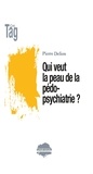 Pierre Delion - Qui veut la peau de la pédopsychiatrie ?.