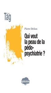 Pierre Delion - Qui veut la peau de la pédopsychiatrie ?.