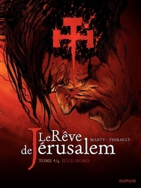 Lionel Marty et Philippe Thirault - Le Rêve de Jérusalem Tome 4 : Ecce homo.