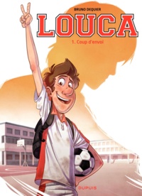 Bruno Dequier - Louca Tome 1 : Coup d'envoi.