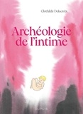Clothilde Delacroix - Archéologie de l'intime.