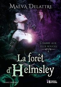 Maëva Delattre - La forêt d'Helmsley 1 : La forêt d'Helmsley - L'Ombre aux yeux rouges T1.