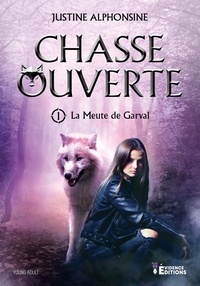 Justine Alphonsine - La Meute de Garval Tome 1 : Chasse ouverte.