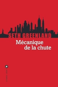 Seth Greenland - Mécanique de la chute.
