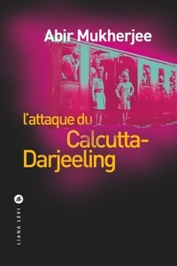 Abir Mukherjee - Wyndham et Banerjee Tome 1 : L'attaque du Calcutta-Darjeeling.