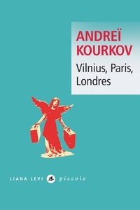 Andreï Kourkov - Vilnius, Paris, Londres.