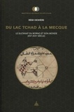 Rémi Dewière - Du lac Tchad à La Mecque - Le sultanat du Borno et son monde (XVIe-XVIIe siècle).