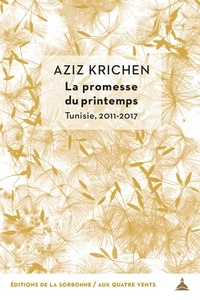 Aziz Krichen - La promesse du printemps - Tunisie, 2011-2017.