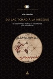 Rémi Dewière - Du lac Tchad à La Mecque - Le sultanat du Borno et son monde (XVIe-XVIIe siècle).
