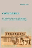 Philippe Akar - Concordia - Un idéal de la classe dirigeante à la fin de la République.
