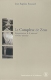 Jean-Baptiste Bonnard - Le complexe de Zeus - Représentations de la paternité en Grèce.